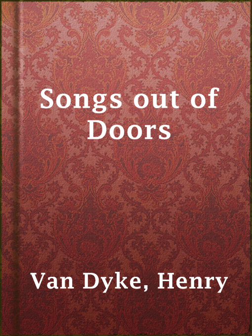 Title details for Songs out of Doors by Henry Van Dyke - Available